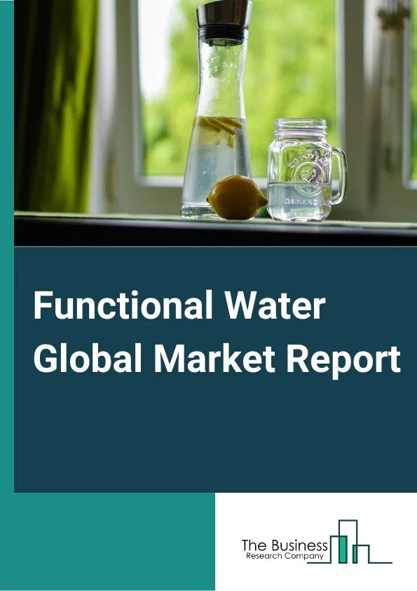 Functional Water Market Segmentation, Trends, Share Analysis And